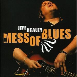 Jeff Healey - Mess of Blues  CD
